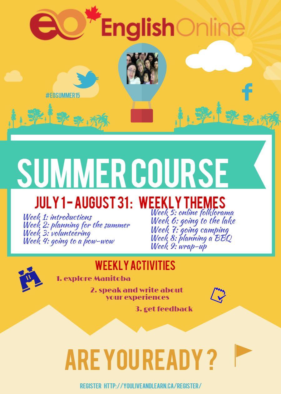 summer course 2015, July 1 - August 31, 2015 infographic, weekly themes: introductions, planning for the summer, volunteering for the summer, going to a pow wow, online folklorama, going to the lake, going camping, planning a BBQ, and wrap up. Weekly activities: explore manitoba, speak or write about your experiences and get feedback from an eFacilitator. Register at https://livelearn.ca/register/